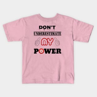 DON'T UNDERESTIMATE MY POWER Kids T-Shirt